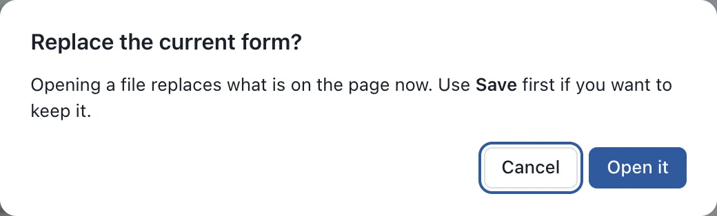 The box Replace the current form? Opening a file replaces what is on the page now. Use Save first if you want to keep it. Buttons Cancel and Open it.